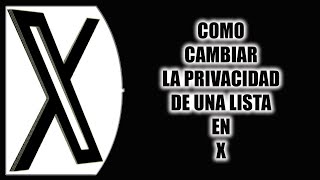 Cómo cambiar la privacidad de una lista en X [upl. by Hillhouse]