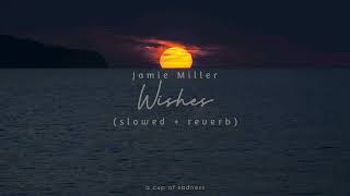 jamie miller  wishes slowed  reverb [upl. by Letniuq]