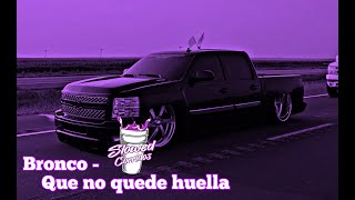 Bronco  Que no quede huella slowed rebajada [upl. by Ahsimin86]