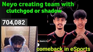 Neyo creating team with clutchgod or shadow  Comeback in eSports [upl. by Soph193]