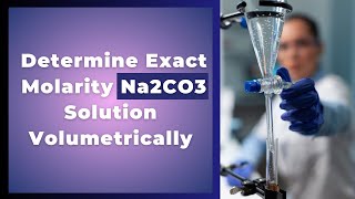 Determine Exact Molarity Na2CO3 Solution Volumetrically  Titration Method [upl. by Hollington]