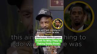 Charleston White Exposes Truth As To Why They’re Taking Diddy Down [upl. by Eillil98]