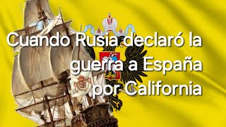 Cuando Rusia declaró la guerra a España por California [upl. by Fabriane]