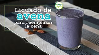 🌙 LICUADO DE AVENA PARA REEMPLAZAR LA CENA  Sin azúcar añadido sin plátano y sin lácteos [upl. by Dickman]