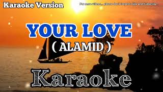 YOUR LOVE KARAOKE 🎤BY ALAMID [upl. by Wartow]