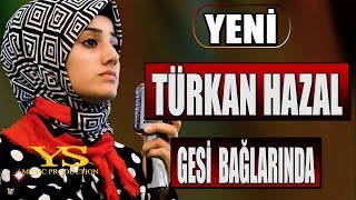 TÜRKAN HAZAL 🔴 GESİ BAĞLARI Official Video 🎧 [upl. by Blas]