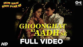 Ghoonghat Ki Aadh Se Full Video  Hum Hain Rahi Pyaar Ke  Aamir Juhi  Kumar Sanu Alka Yagnik [upl. by Eirelav156]