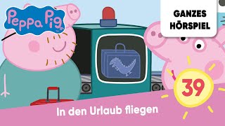 Peppa Pig Folge 39 In den Urlaub fliegen  Ganzes Hörspiel des Monats April 2023 Peppa Wutz [upl. by Huskey]