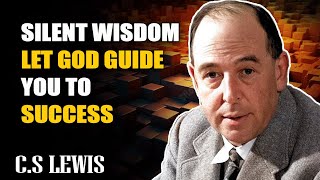 CS Lewis Sermons  Silent Wisdom Let God Guide You to Success [upl. by Kerrison798]