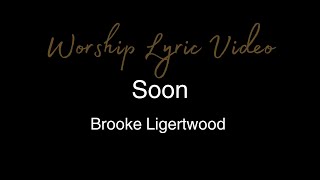 Brooke Ligertwood  Soon  Worship Lyric Video [upl. by Eimrej835]