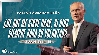 ¿De qué me sirve orar si Dios siempre hará su voluntad  Abraham Peña  18 Agosto 2024 [upl. by Ylrehc]