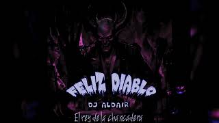 FELIZ DIABLO  Dj Aldair  El rey de la chancadera [upl. by Timotheus]