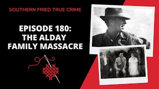 Episode 180 The Alday Family Massacre [upl. by Htrap339]