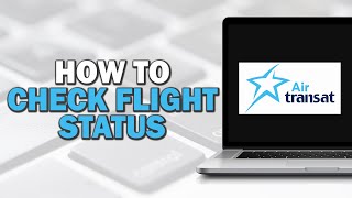 How to Check Flight Status with Air Transat Quick Tutorial [upl. by Analed772]