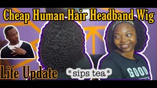 CHEAP HUMAN HAIR HEADBAND WIG REVIEW  LIFE UPDATE [upl. by Alva]