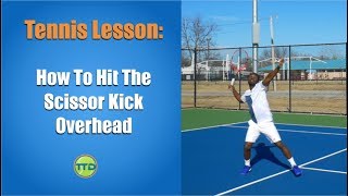 Tennis Lesson How To Hit The Scissor Kick Overhead [upl. by Lonnie]