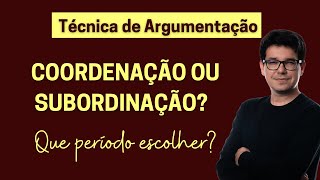 Técnica de ARGUMENTAÇÃO  Coordenação ou subordinação [upl. by Eiralih]