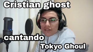 Cristian ghost cantando el opening de Tokyo Ghoul [upl. by Haiel]