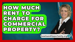 How Much Rent To Charge For Commercial Property  AssetsandOpportunityorg [upl. by Andonis]