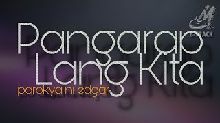 PANGARAP LANG KITA  PAROKYA NI EDGAR  KARAOKE  MINUS ONE [upl. by Cherida]