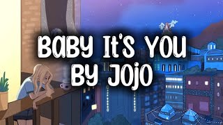 Jojo  Baby Its You Lyrics [upl. by Hernando]