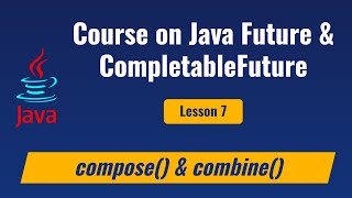 Lesson 7  Java CompletableFuture methods  combine compose [upl. by Nitsug208]