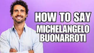 How To Pronounce Michelangelo Buonarroti Correctly [upl. by Feldman594]