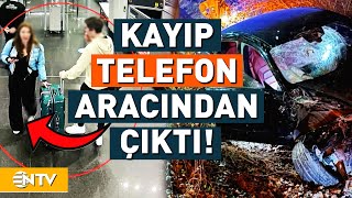 Kaza Yerinde Kaybolan Telefon Eylem Tok’un Arabasından Çıktı  NTV [upl. by Robson]