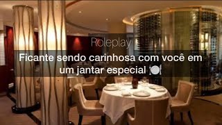 ASMR ROLEPLAY  FICANTE SENDO CARINHOSA COM VOCÊ EM UM JANTAR ESPECIAL [upl. by Moorefield821]