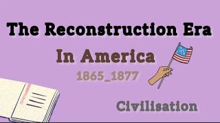 The Reconstruction Era in America 18651877  civilisation university lectures [upl. by Dloreh]