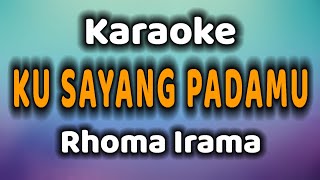 KU SAYANG PADAMU Karaoke Rhoma Irama [upl. by Joacimah209]