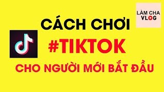 Tiktok 🔥 Cách chơi tik tok cho người mới bắt đầu【ĐƠN GIẢN】 [upl. by Ydroj]