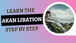 Learn the 6 Steps of the Akan Libation [upl. by Horwitz955]