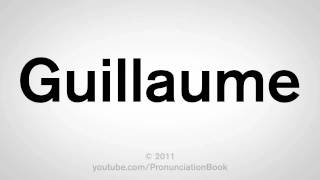 How To Pronounce Guillaume [upl. by Asihtal]