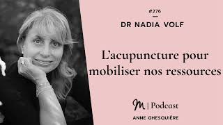 276 Dr Nadia Volf  L’acupuncture pour mobiliser nos ressources [upl. by Rosen]