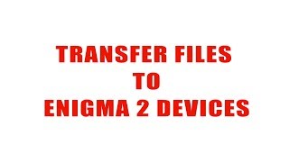 How To Transfer File From Computer To Enigma 2 Devices [upl. by Atinod]