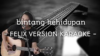 Bintang kehidupan  felix version karaoke lirik [upl. by Godewyn]