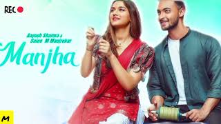 Manjha Full Song  Aayush Sharma  Saiee M Manjrekar  New Song  mix up king [upl. by Hebel891]