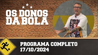 OS DONOS DA BOLA  PROGRAMA COMPLETO  17102024 [upl. by Ahsyek36]