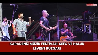 Karadeniz Müzik Festivali Sefo ve Haluk Levent rüzgarı [upl. by Perretta]