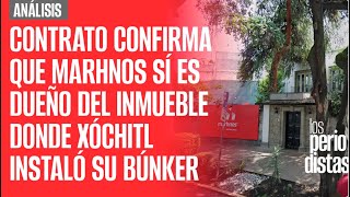 Análisis ¬ Contrato confirma que Marhnos sí es dueño del inmueble donde Xóchitl instaló su Búnker [upl. by Suiraj]