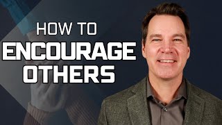 How to Encourage Others [upl. by Enoch942]