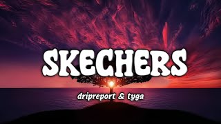 Dripreport amp Tyga  Skechers Lyrics [upl. by Anitsuga575]