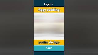 🇬🇧🇵🇹 figgy pudding  pudim de figo  learn English  vamos aprender inglês [upl. by Farlee]