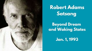 Robert Adams Satsang  Beyond Dream and Waking States  Jan 1 1993 [upl. by Harvie787]