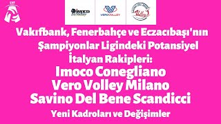 Türk Takımların Şampiyonlar Liginde Potansiyel İtalyan Rakipleri Conegliano Vero Volley Scandicci [upl. by Refinney874]