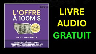 Livre Audio Gratuit  L’Offre à 100M  Comment créer des offres tellement irrésistibles [upl. by Aelyk]