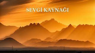 Sevgi Kaynağı  Hristiyan ilahi [upl. by Ecnaret]