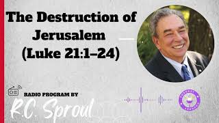 The Destruction of Jerusalem Luke 211–24  Sermon by RC Sproul [upl. by Rudiger460]