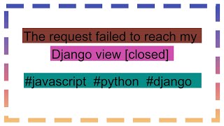 The request failed to reach my Django view closed [upl. by Newsom418]